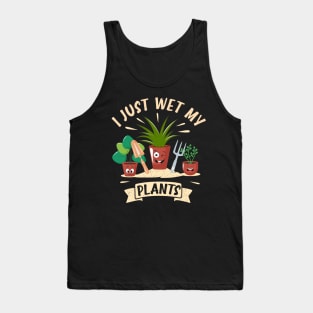 Funny Gardener Plant Lover I Just Wet My Plants Tank Top